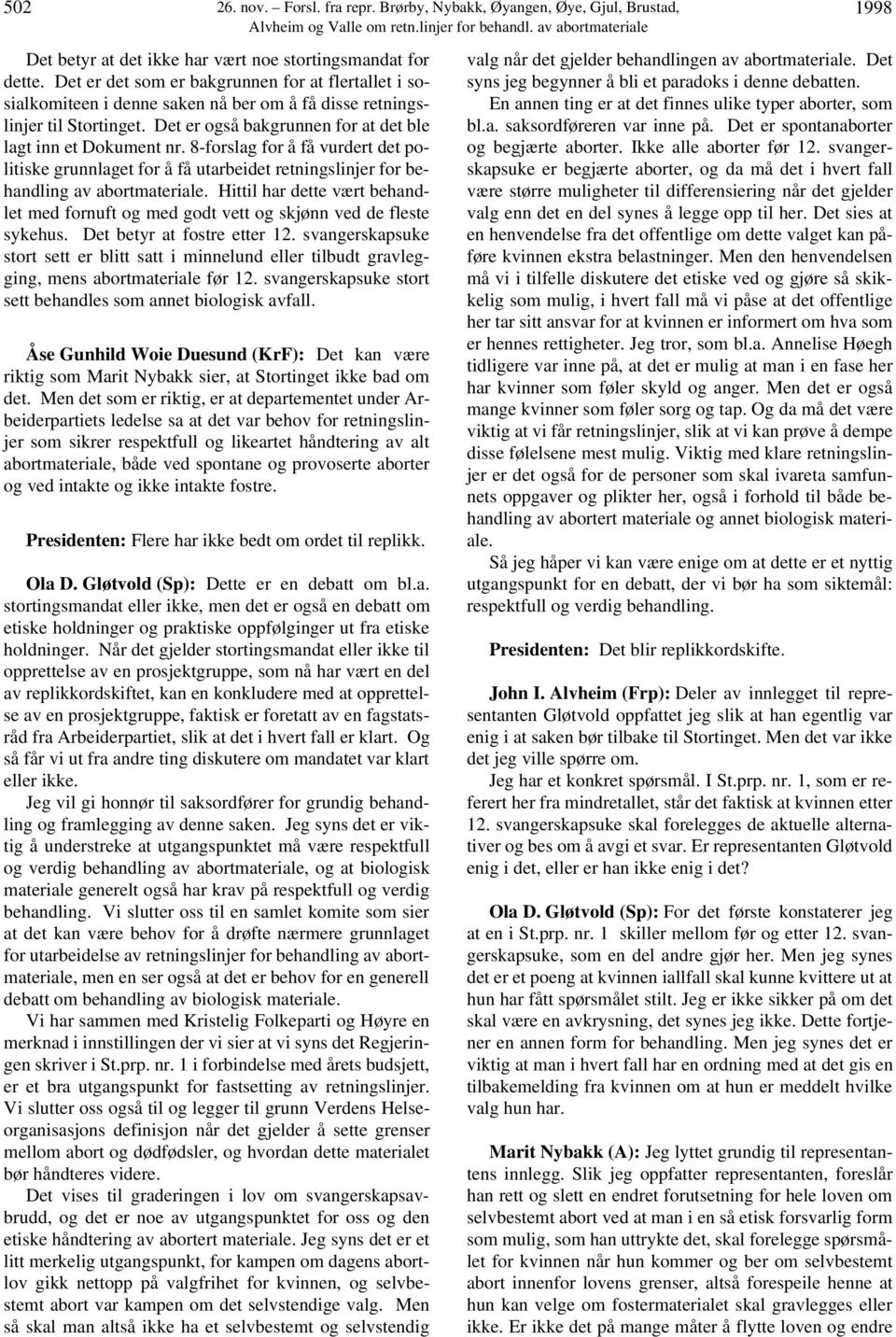 8-forslag for å få vurdert det politiske grunnlaget for å få utarbeidet retningslinjer for behandling av abortmateriale.