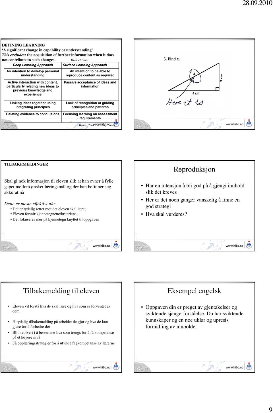 particularly relating new ideas to previous knowledge and experience Linking ideas together using integrating principles Relating evidence to conclusions Passive acceptance of ideas and information