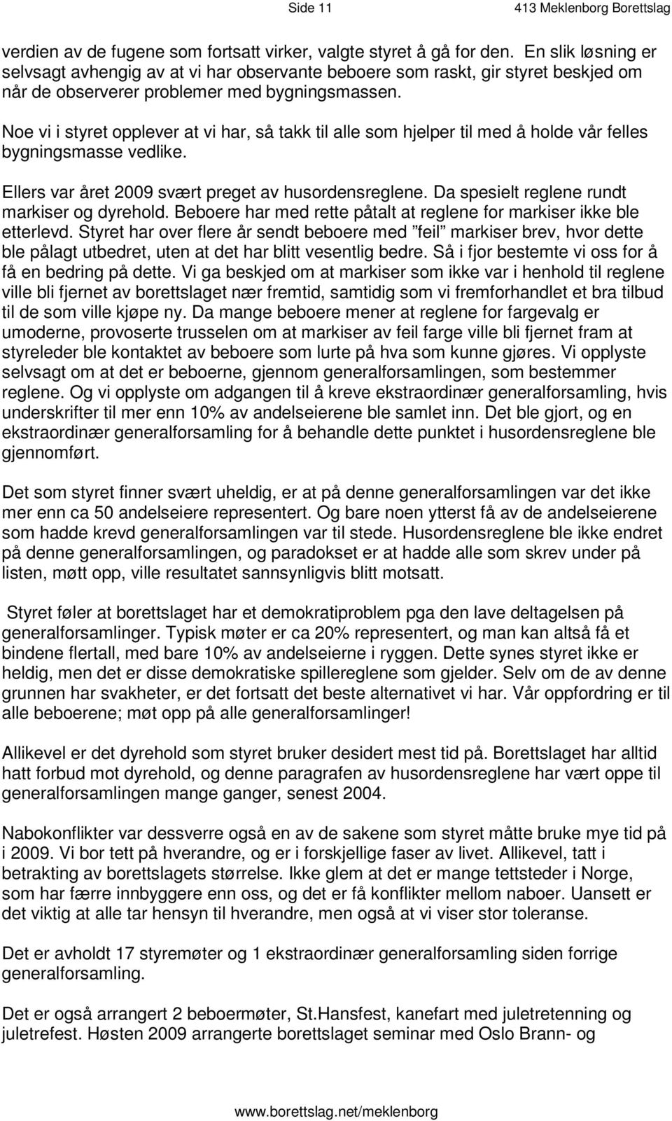 b s e r v e r e r p r o b l em e r m e d b y g n i n g s m a s s e n. N o e v i i s t y r e t o p p l e v e r a t v i h a r, s å t a k k t i l a l l e s o m h j e l p e r t i bygningsmasse vedlike.