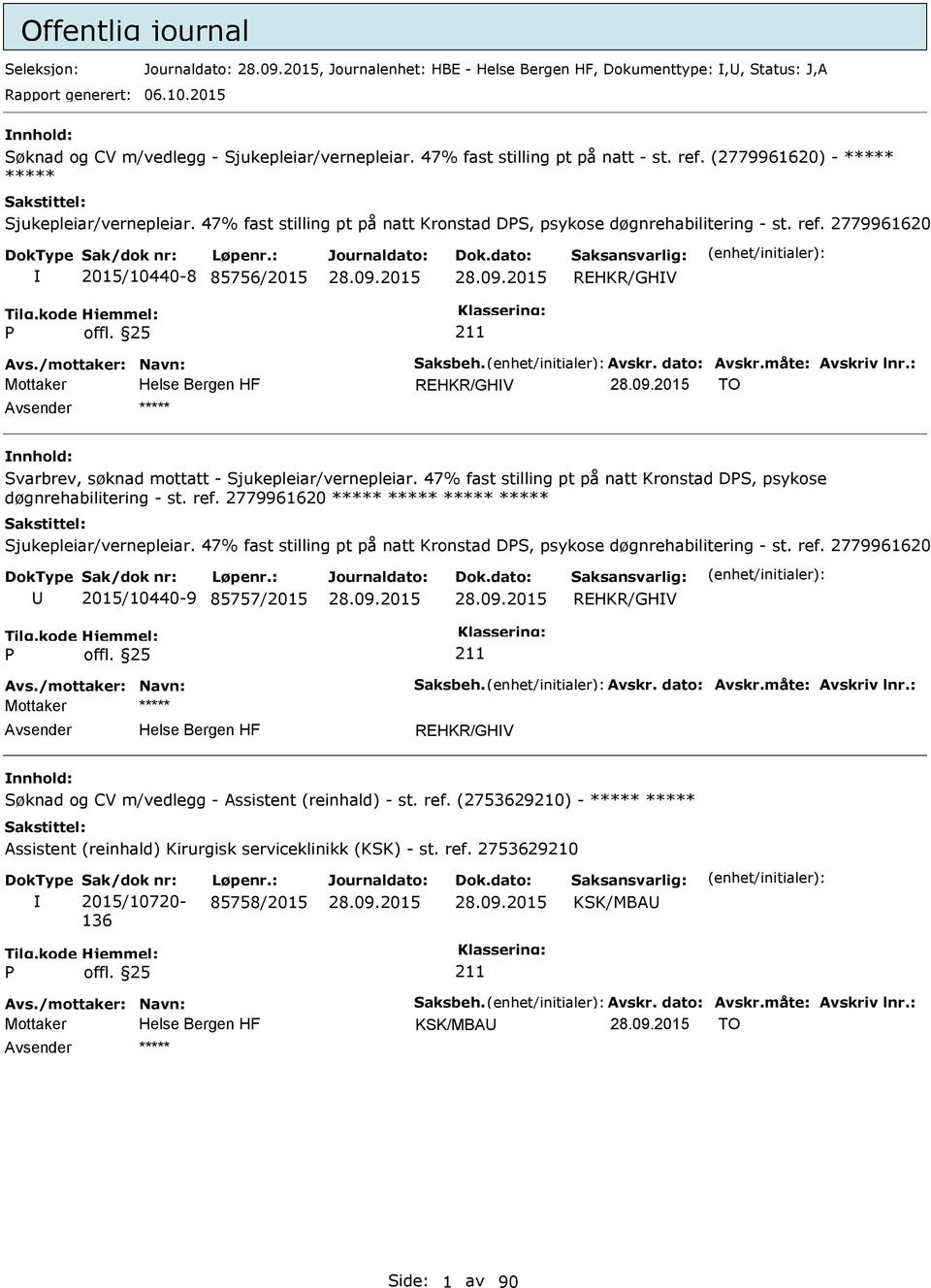 /mottaker: Navn: Saksbeh. Avskr. dato: Avskr.måte: Avskriv lnr.: Mottaker REHKR/GHV TO ***** Svarbrev, søknad mottatt - Sjukepleiar/vernepleiar.