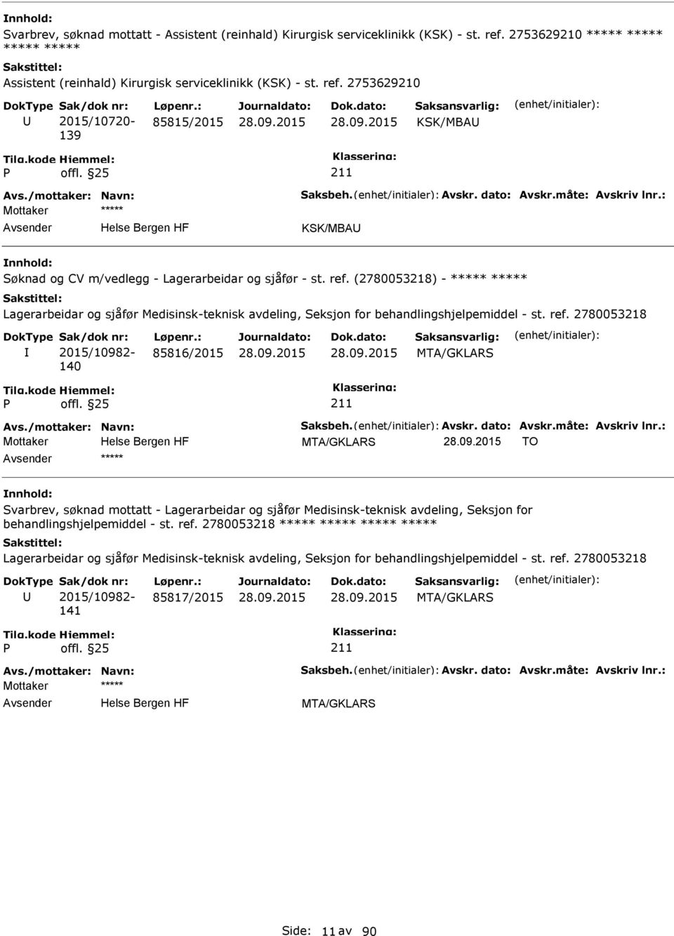 (2780053218) - ***** ***** Lagerarbeidar og sjåfør Medisinsk-teknisk avdeling, Seksjon for behandlingshjelpemiddel - st. ref. 2780053218 2015/10982-140 85816/2015 Avs./mottaker: Navn: Saksbeh. Avskr.