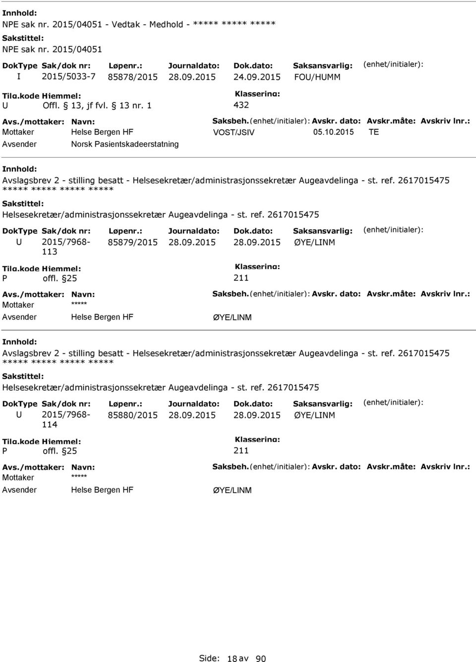 2015 TE Norsk asientskadeerstatning Avslagsbrev 2 - stilling besatt - ***** ***** ***** ***** 113 85879/2015 ØYE/LNM Avs./mottaker: Navn: Saksbeh. Avskr.