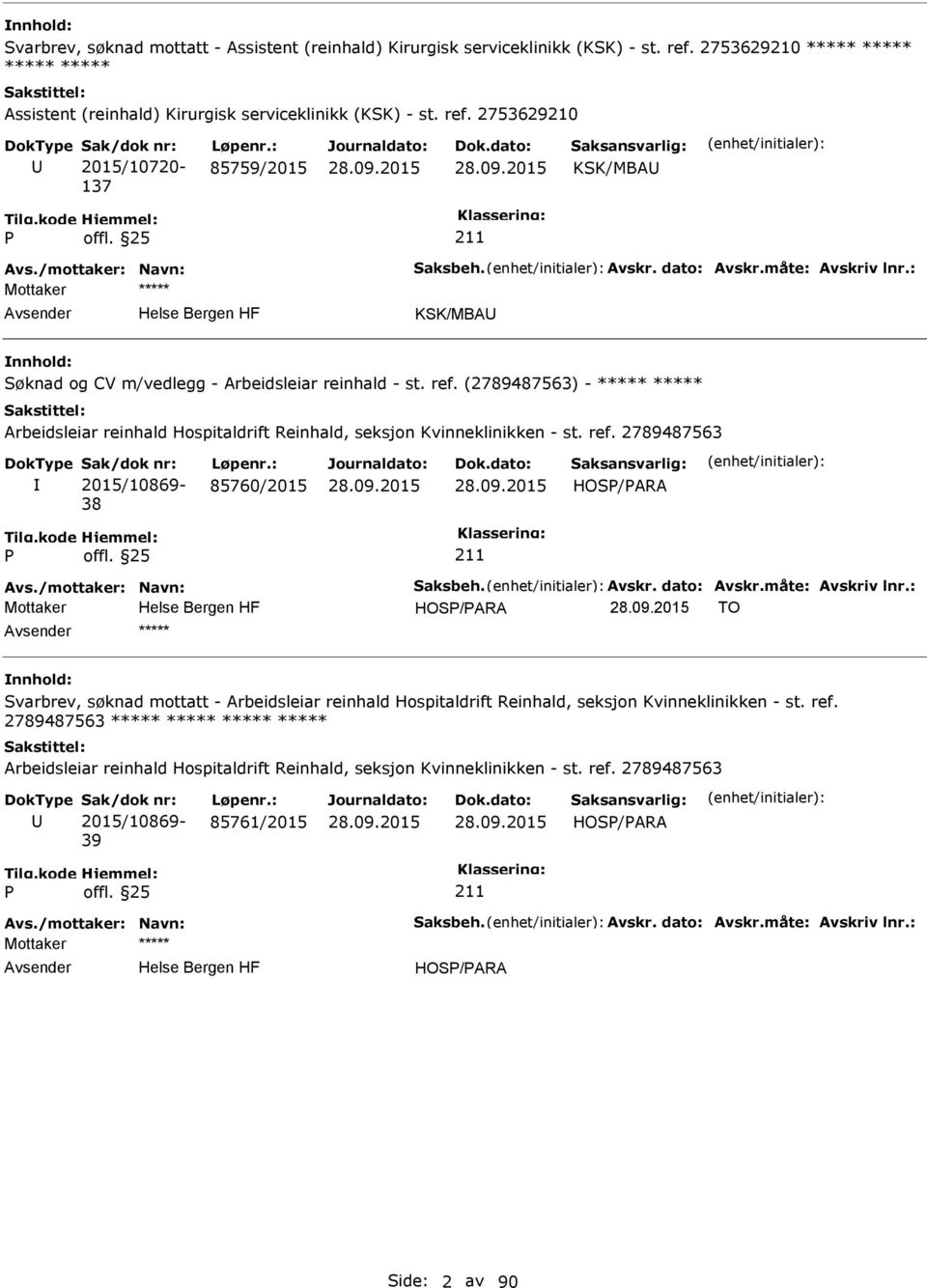 (2789487563) - ***** ***** Arbeidsleiar reinhald Hospitaldrift Reinhald, seksjon Kvinneklinikken - st. ref. 2789487563 2015/10869-38 85760/2015 HOS/ARA Avs./mottaker: Navn: Saksbeh. Avskr.