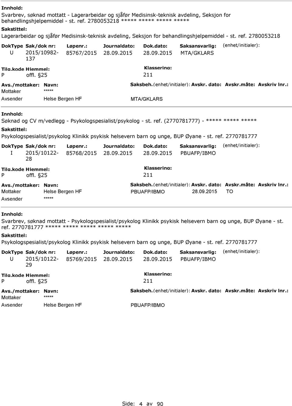 Avskr. dato: Avskr.måte: Avskriv lnr.: Søknad og CV m/vedlegg - sykologspesialist/psykolog - st. ref.