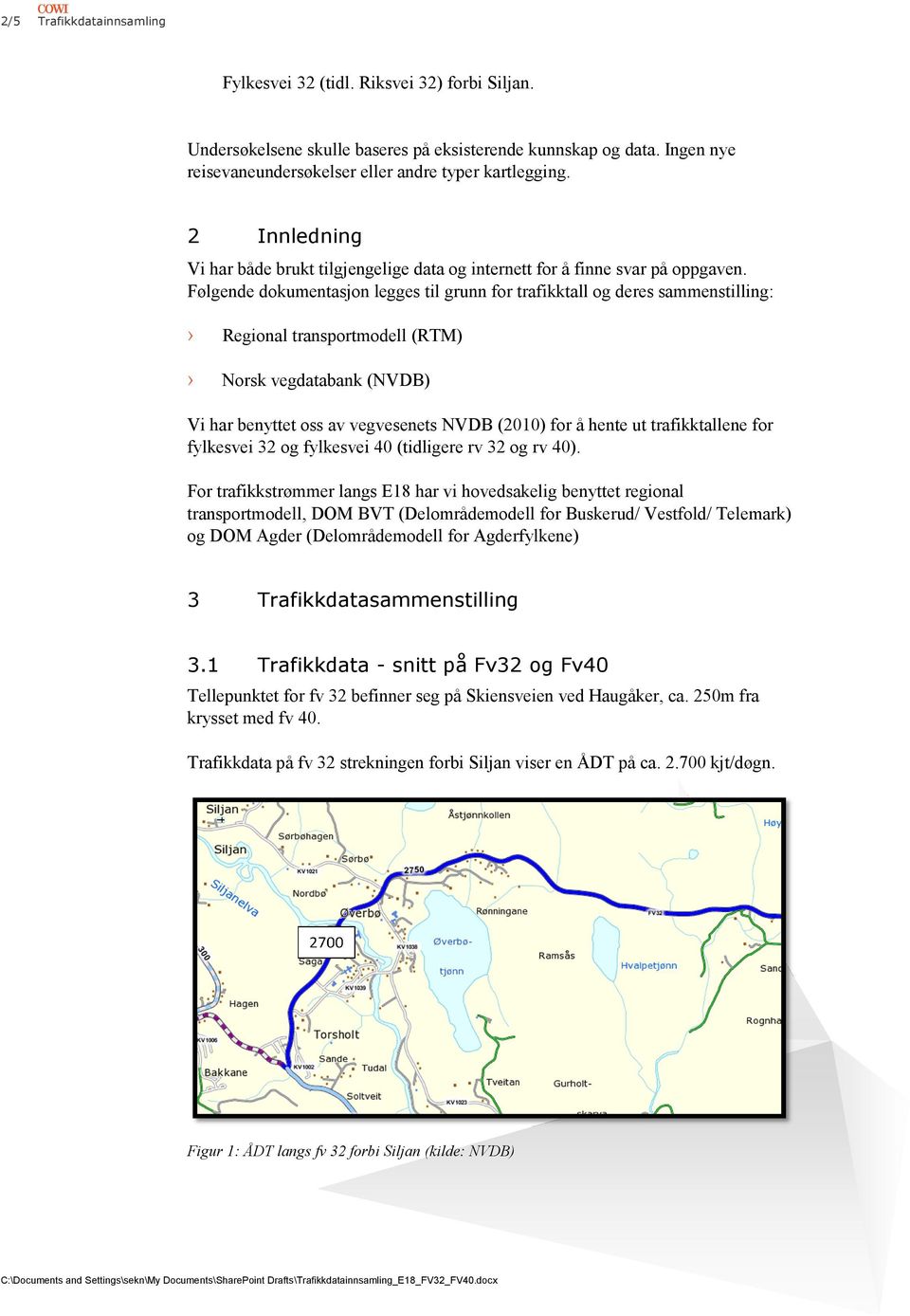 Følgende dokumentasjon legges til grunn for trafikktall og deres sammenstilling: Regional transportmodell t (RTM) Norsk vegdatabank (NVDB) Vi har benyttet oss av vegvesenets NVDB (2010) for å hente