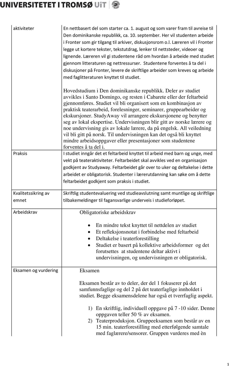 Læreren vil gi studentene råd om hvordan å arbeide med studiet gjennom litteraturen og nettressurser.