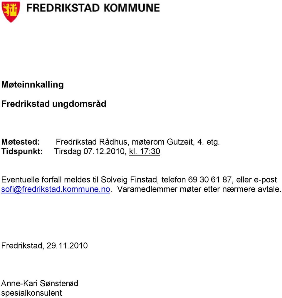 17:30 Eventuelle forfall meldes til Solveig Finstad, telefon 69 30 61 87, eller e-post