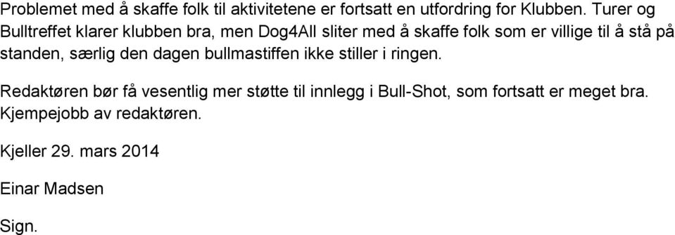 på standen, særlig den dagen bullmastiffen ikke stiller i ringen.