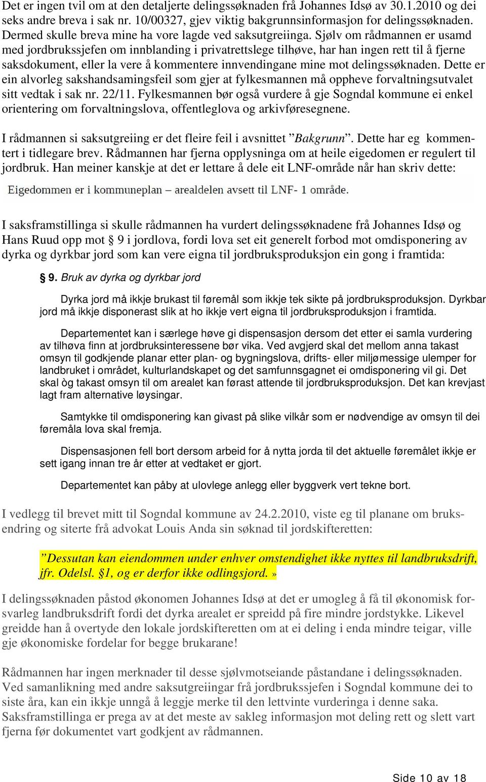 Sjølv om rådmannen er usamd med jordbrukssjefen om innblanding i privatrettslege tilhøve, har han ingen rett til å fjerne saksdokument, eller la vere å kommentere innvendingane mine mot