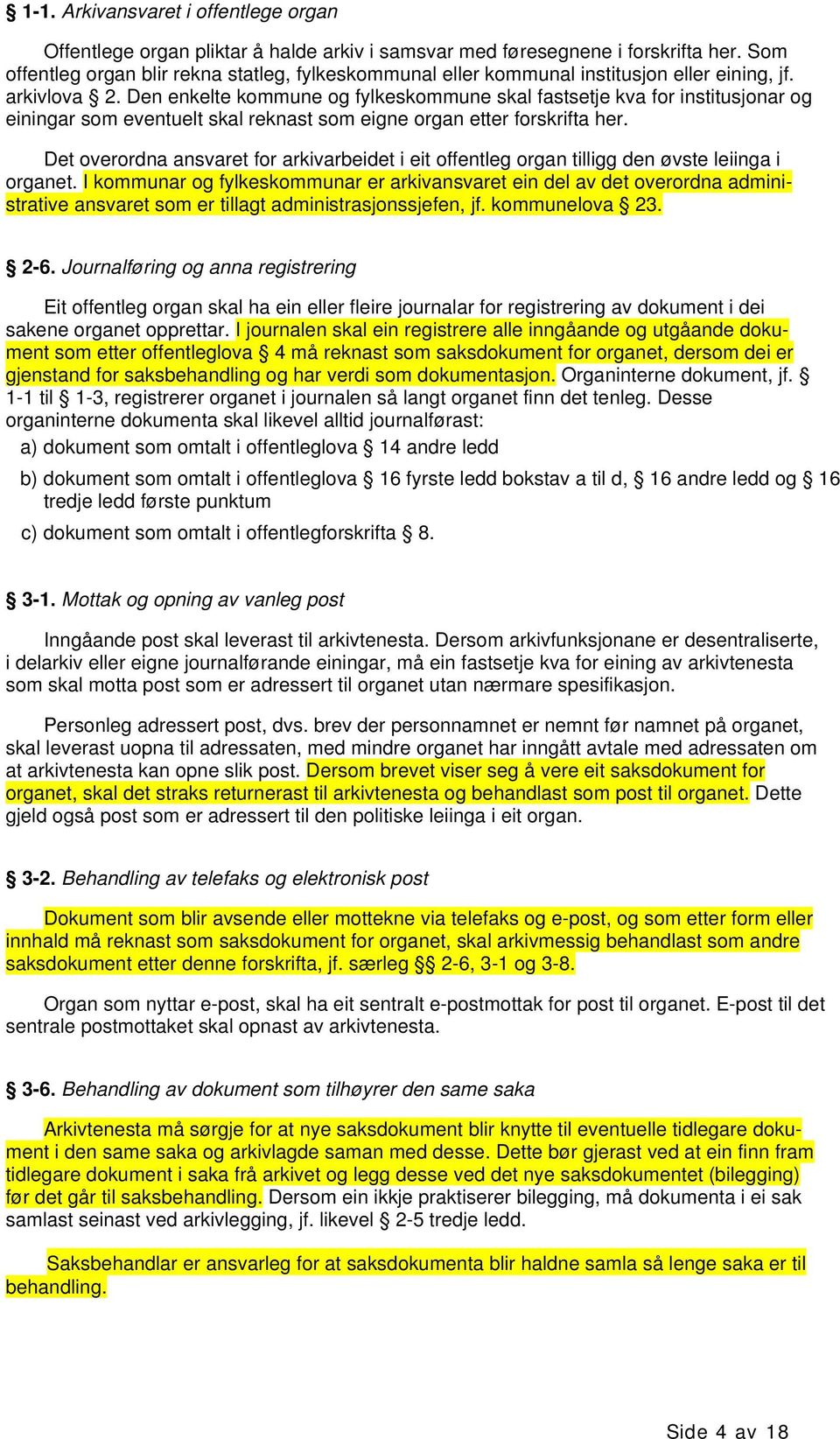 Den enkelte kommune og fylkeskommune skal fastsetje kva for institusjonar og einingar som eventuelt skal reknast som eigne organ etter forskrifta her.