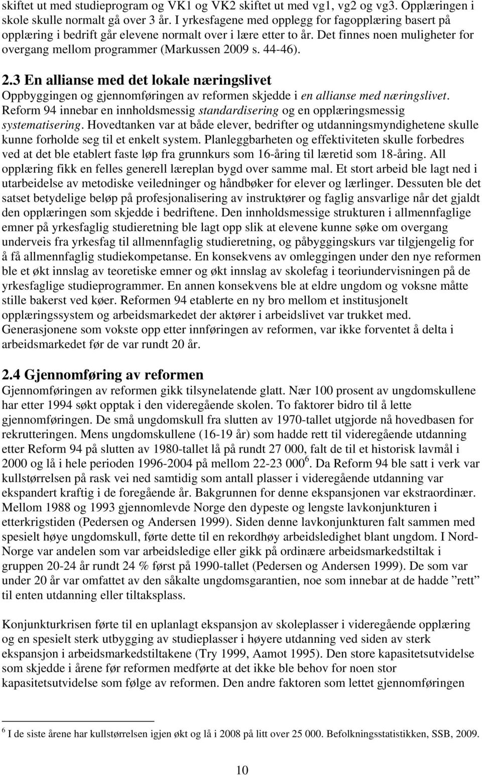 44-46). 2.3 En allianse med det lokale næringslivet Oppbyggingen og gjennomføringen av reformen skjedde i en allianse med næringslivet.