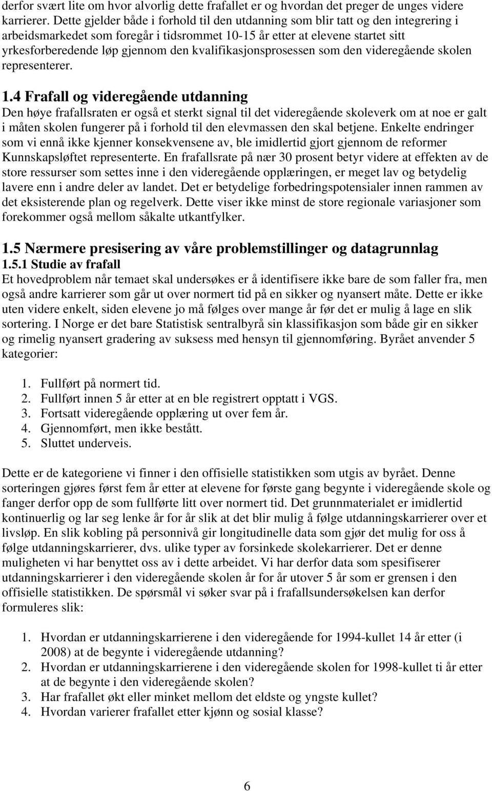 kvalifikasjonsprosessen som den videregående skolen representerer. 1.