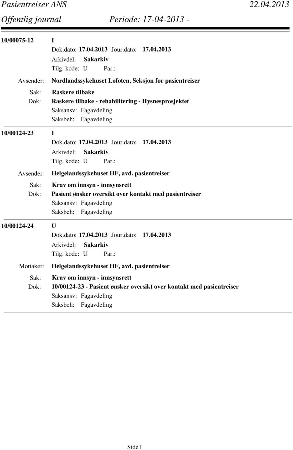 pasientreiser Krav om innsyn - innsynsrett Pasient ønsker oversikt over kontakt med pasientreiser 10/00124-24