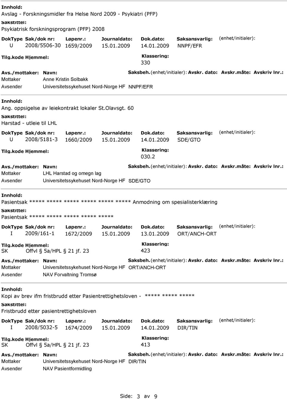 2 Mottaker LHL Harstad og omegn lag Pasientsak ***** ***** ***** ***** ***** ***** Anmodning om spesialisterklæring Pasientsak ***** ***** ***** *****