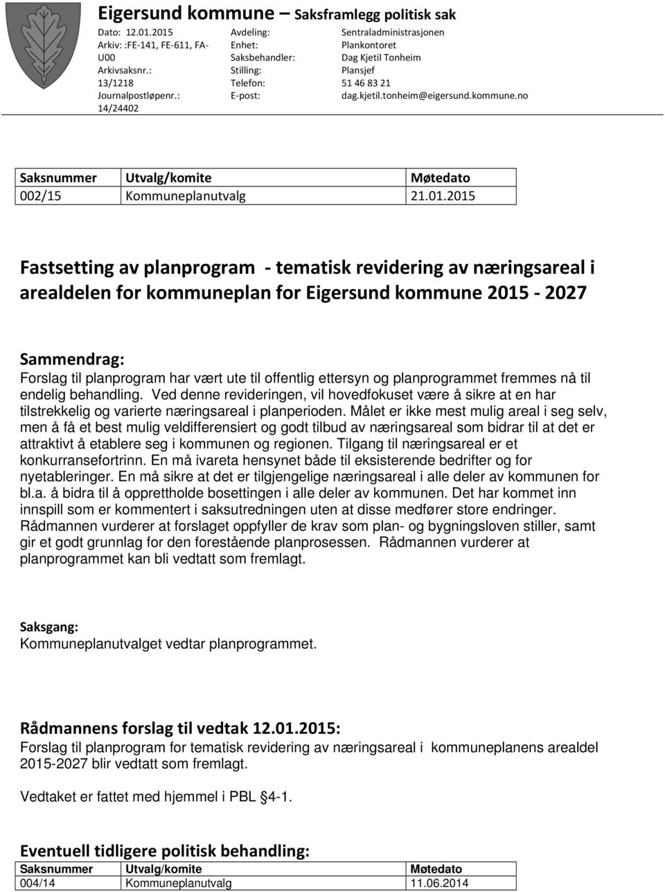 no Saksnummer Utvalg/komite Møtedato 002/15 Kommuneplanutvalg 21.01.