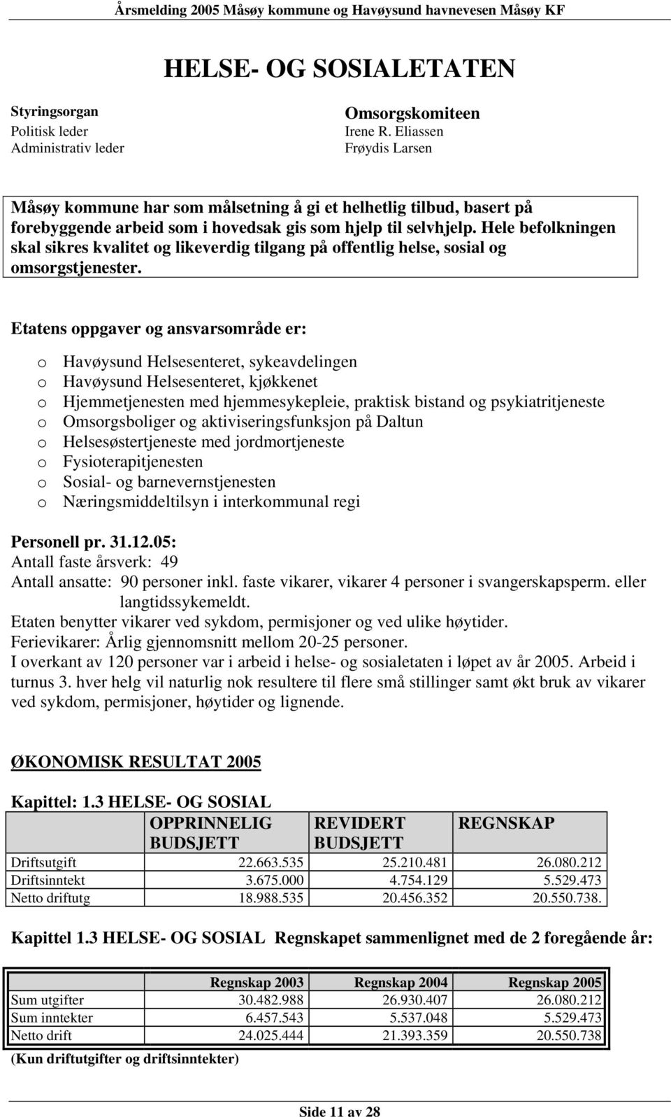 Hele befolkningen skal sikres kvalitet og likeverdig tilgang på offentlig helse, sosial og omsorgstjenester.