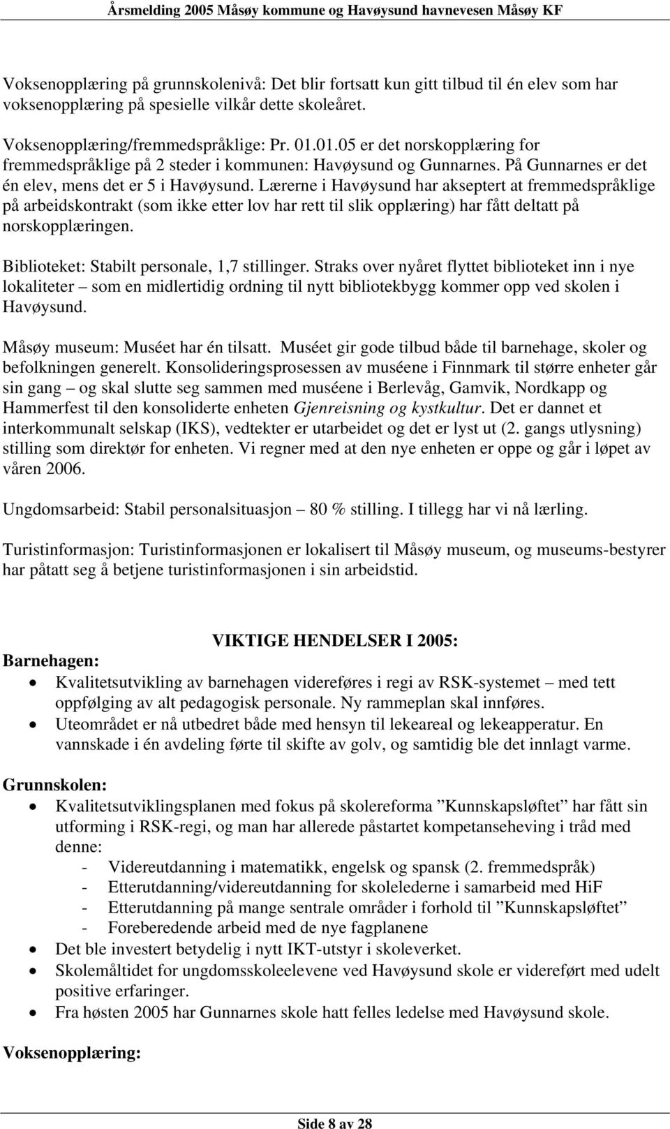 Lærerne i Havøysund har akseptert at fremmedspråklige på arbeidskontrakt (som ikke etter lov har rett til slik opplæring) har fått deltatt på norskopplæringen.