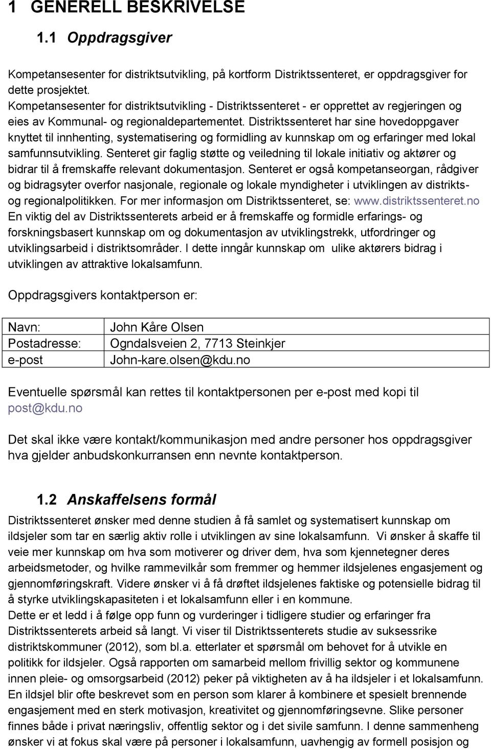 Distriktssenteret har sine hovedoppgaver knyttet til innhenting, systematisering og formidling av kunnskap om og erfaringer med lokal samfunnsutvikling.