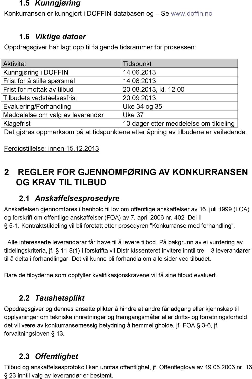 2013 Frist for mottak av tilbud 20.08.2013, kl. 12.00 Tilbudets vedståelsesfrist 20.09.