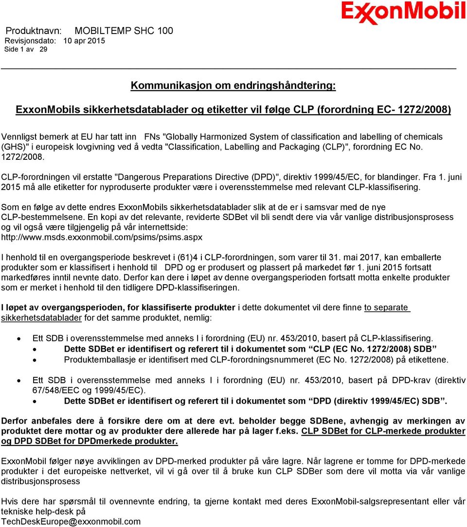 CLP-forordningen vil erstatte "Dangerous Preparations Directive (DPD)", direktiv 1999/45/EC, for blandinger. Fra 1.