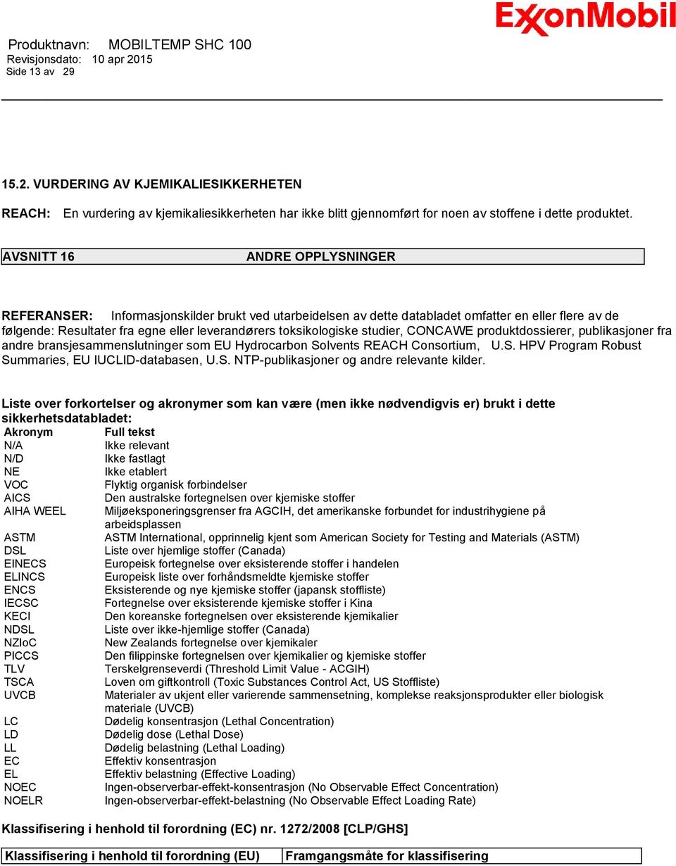 studier, CONCAWE produktdossierer, publikasjoner fra andre bransjesammenslutninger som EU Hydrocarbon Solvents REACH Consortium, U.S. HPV Program Robust Summaries, EU IUCLID-databasen, U.S. NTP-publikasjoner og andre relevante kilder.