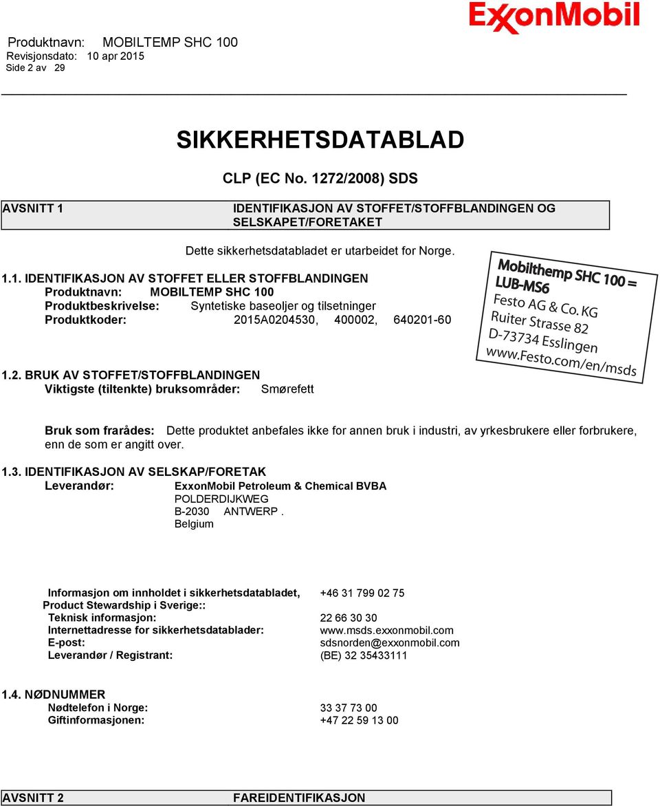 IDENTIFIKASJON AV STOFFET/STOFFBLANDINGEN OG SELSKAPET/FORETAKET Dette sikkerhetsdatabladet er utarbeidet for Norge. 1.