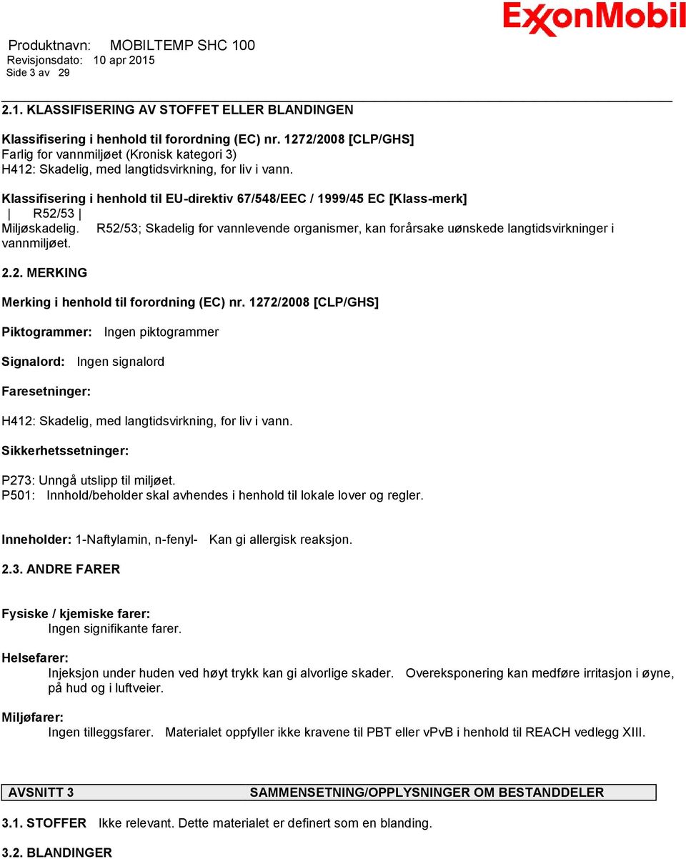 Klassifisering i henhold til EU-direktiv 67/548/EEC / 1999/45 EC [Klass-merk] R52/53 Miljøskadelig.