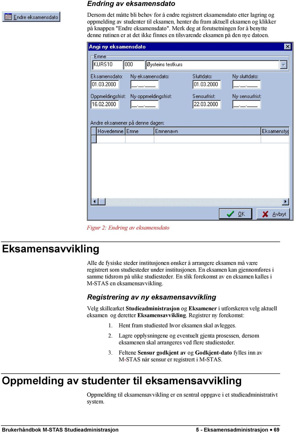 Figur 2: Endring av eksamensdato Eksamensavvikling Alle de fysiske steder institusjonen ønsker å arrangere eksamen må være registrert som studiesteder under institusjonen.