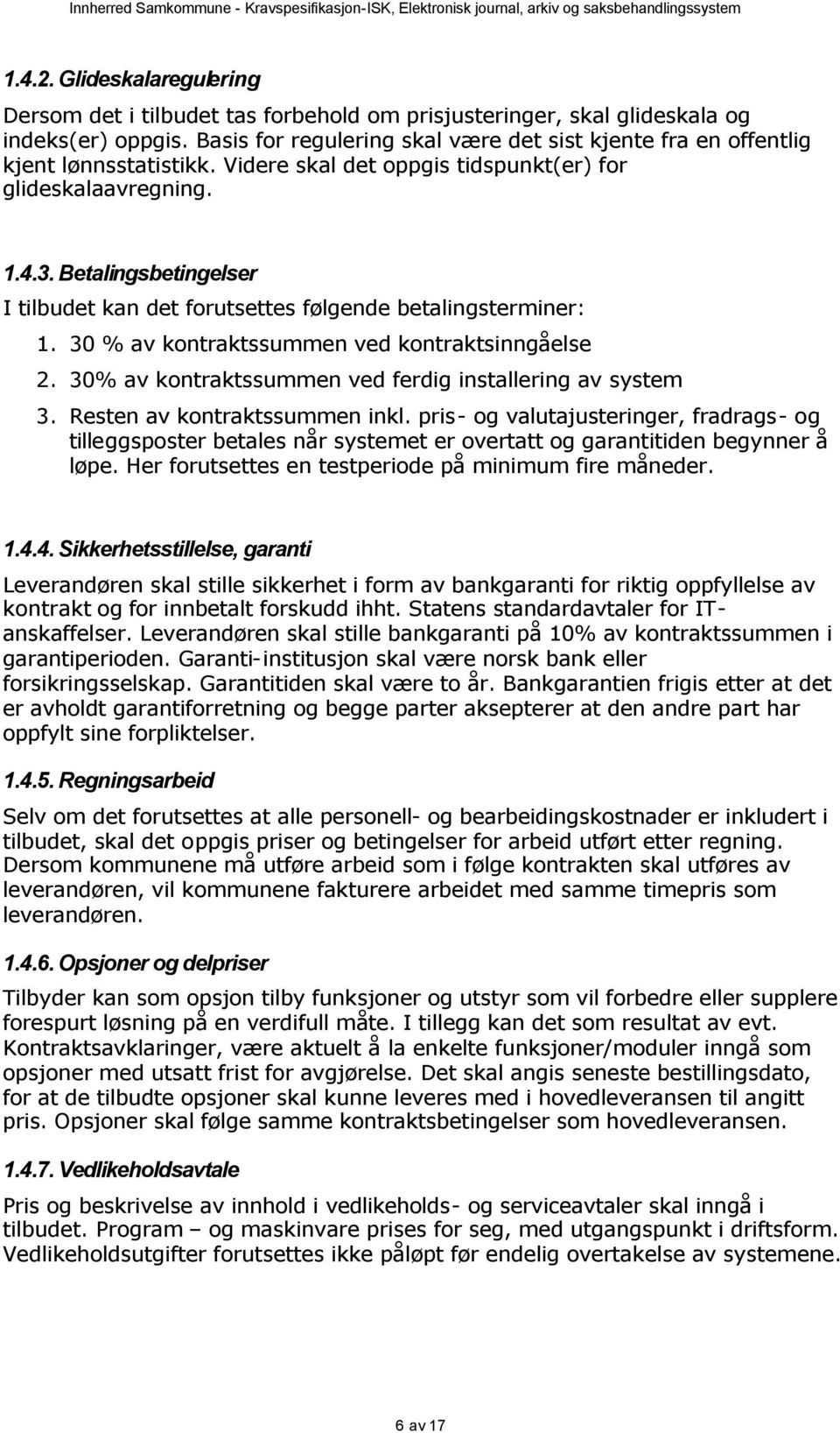 30% av kntraktssummen ved ferdig installering av system 3. Resten av kntraktssummen inkl.