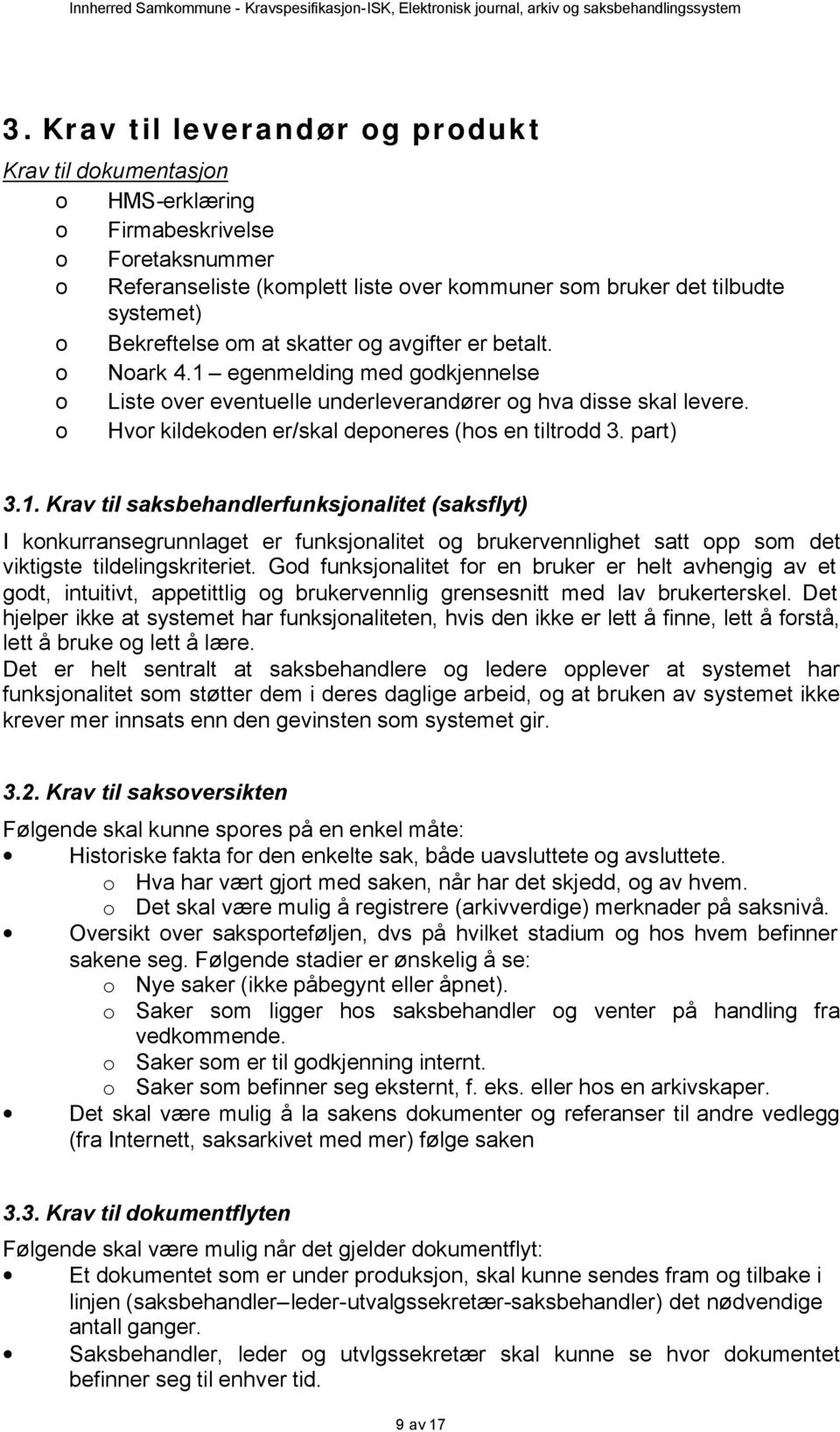 Gd funksjnalitet fr en bruker er helt avhengig av et gdt, intuitivt, appetittlig g brukervennlig grensesnitt med lav brukerterskel.