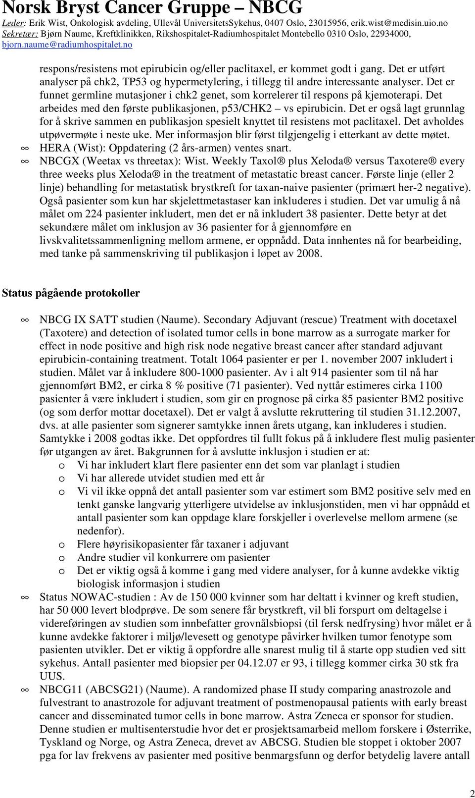 Det er også lagt grunnlag for å skrive sammen en publikasjon spesielt knyttet til resistens mot paclitaxel. Det avholdes utpøvermøte i neste uke.