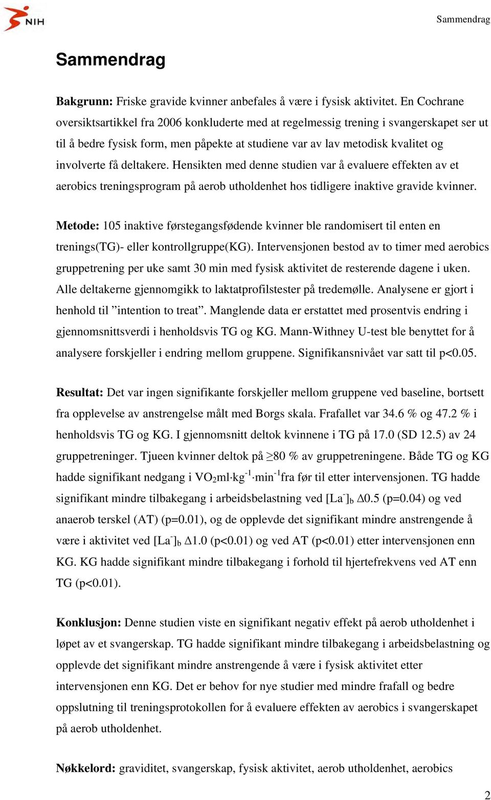 deltakere. Hensikten med denne studien var å evaluere effekten av et aerobics treningsprogram på aerob utholdenhet hos tidligere inaktive gravide kvinner.