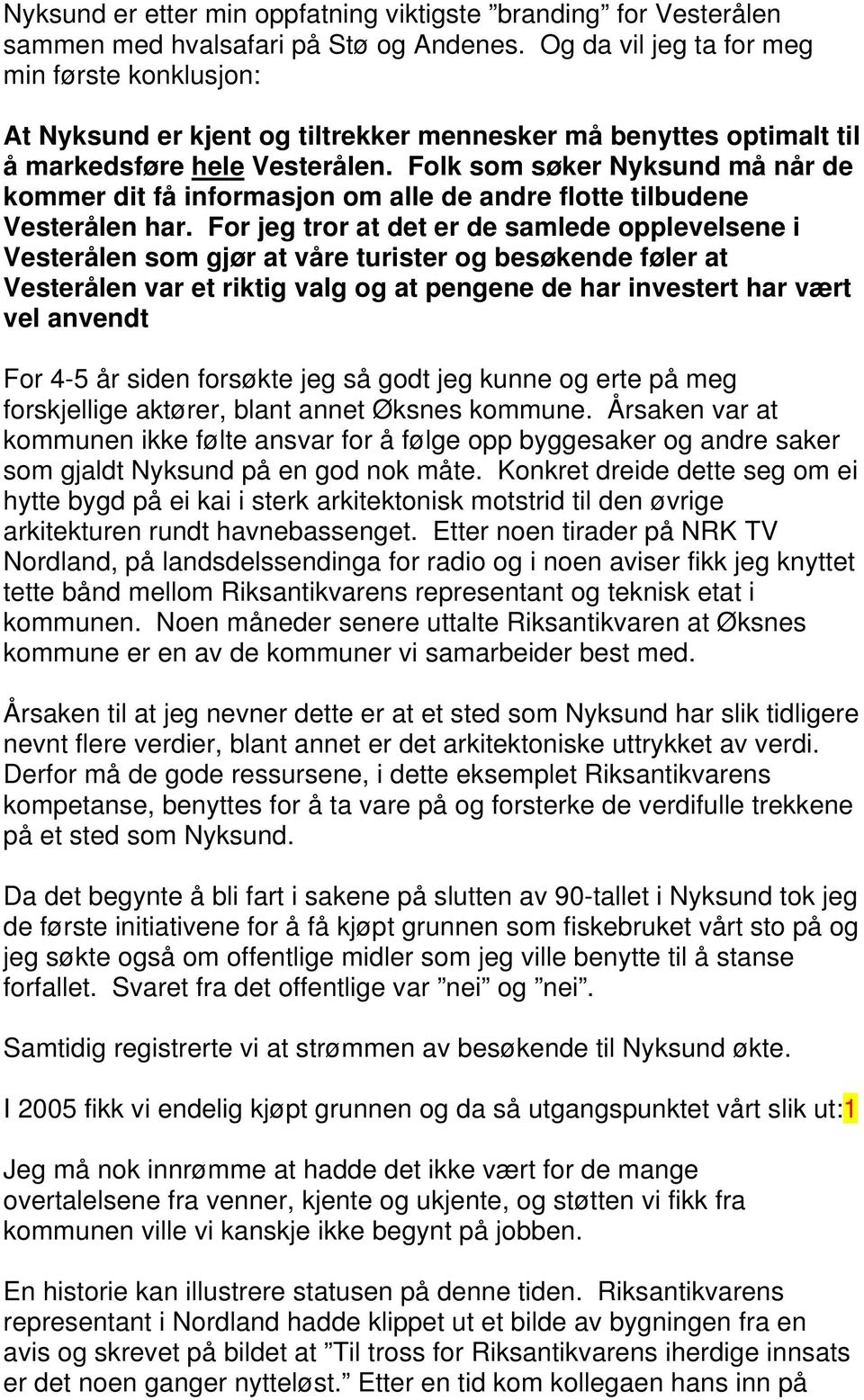 Folk som søker Nyksund må når de kommer dit få informasjon om alle de andre flotte tilbudene Vesterålen har.