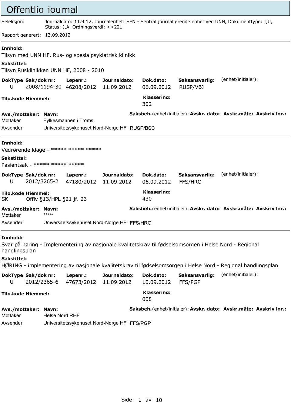 RSP/BSC Vedrørende klage - ***** ***** ***** Pasientsak - ***** ***** ***** 2012/3265-2 47180/2012 430 Mottaker ***** niversitetssykehuset Nord-Norge HF Svar på høring - mplementering av nasjonale