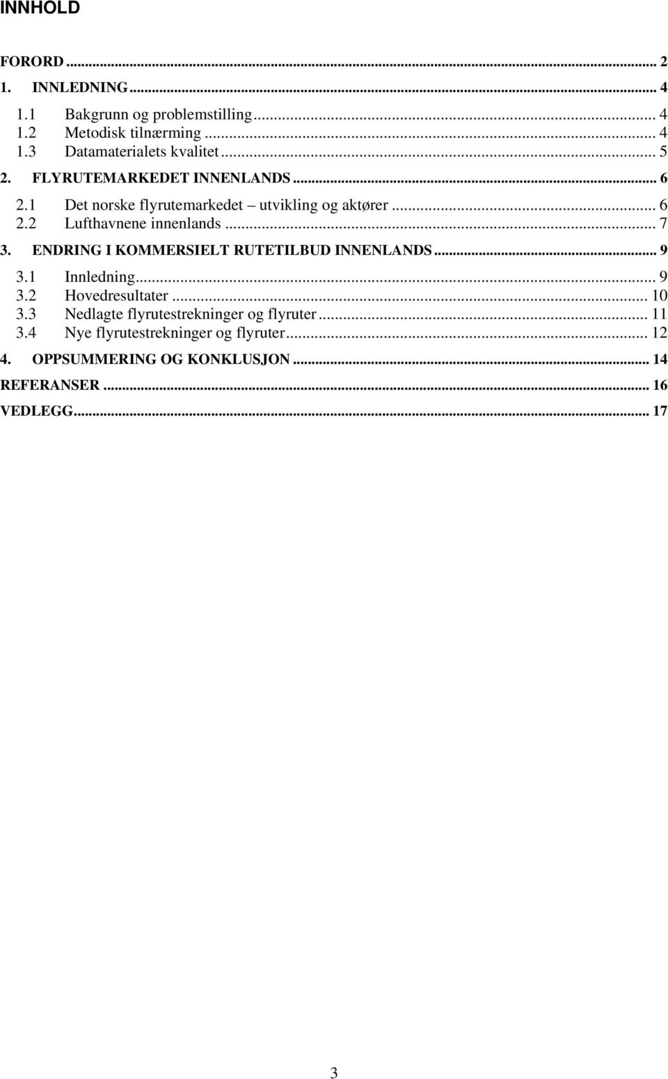 ENDRING I KOMMERSIELT RUTETILBUD INNENLANDS... 9 3.1 Innledning...9 3.2 Hovedresultater... 10 3.