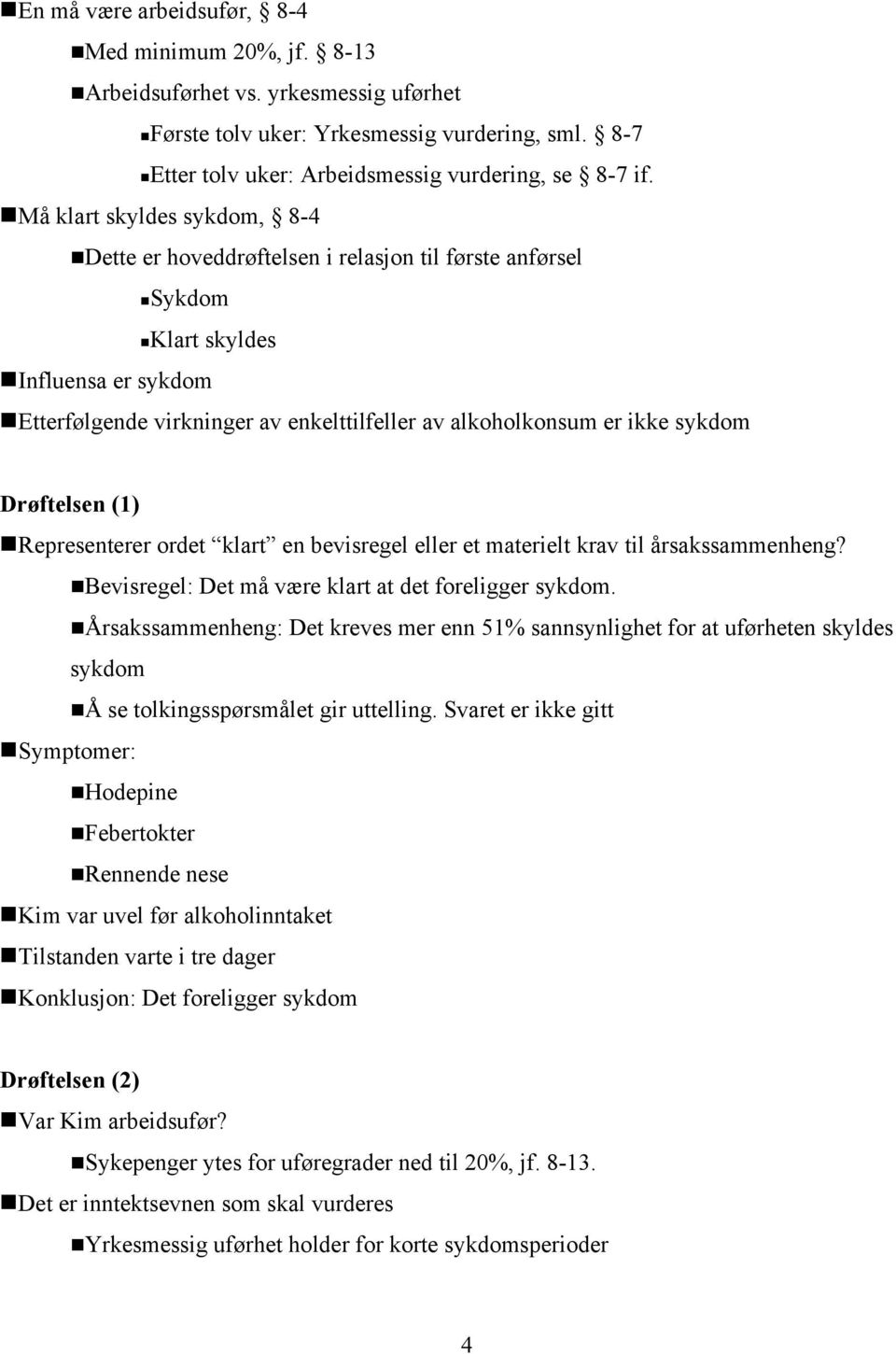 etterfølgende virkninger av enkelttilfeller av alkoholkonsum er ikke sykdom Drøftelsen (1)!Representerer ordet klart en bevisregel eller et materielt krav til årsakssammenheng?