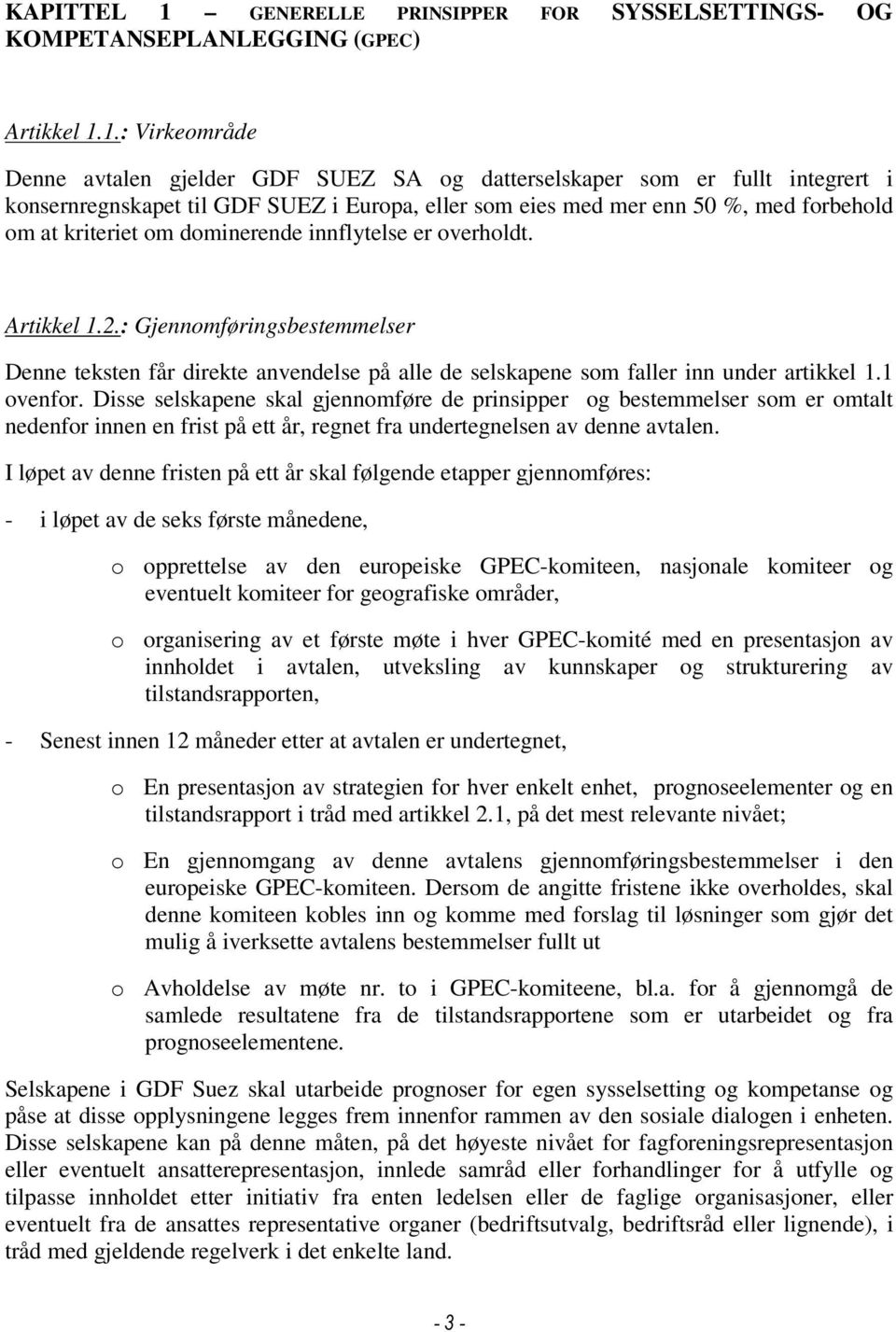 1.: Virkeområde Denne avtalen gjelder GDF SUEZ SA og datterselskaper som er fullt integrert i konsernregnskapet til GDF SUEZ i Europa, eller som eies med mer enn 50 %, med forbehold om at kriteriet