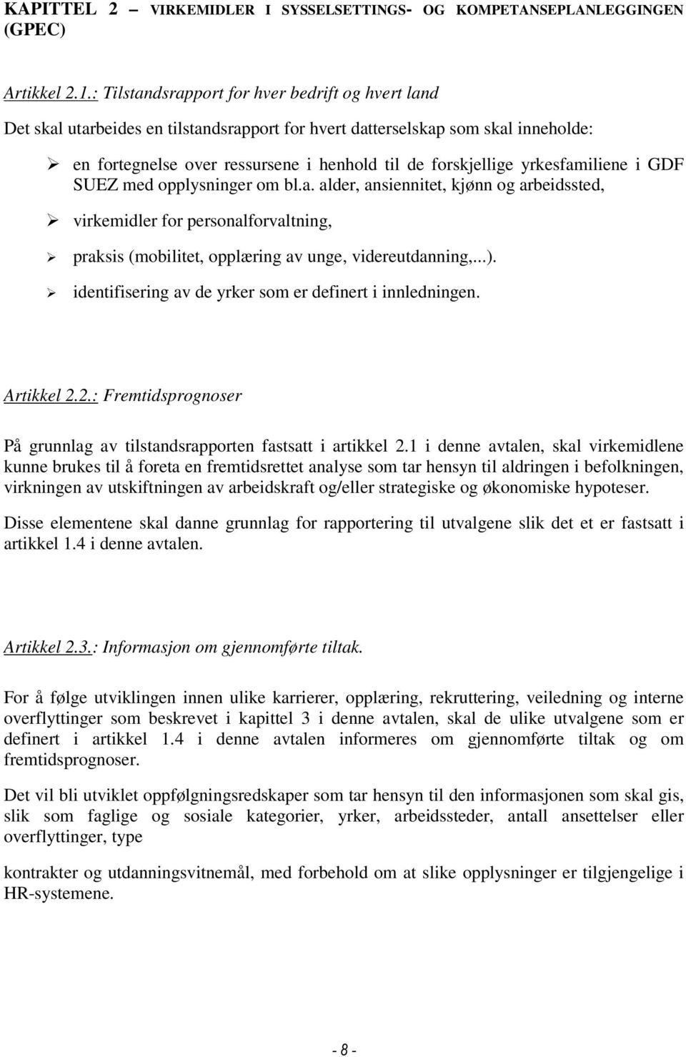 yrkesfamiliene i GDF SUEZ med opplysninger om bl.a. alder, ansiennitet, kjønn og arbeidssted, virkemidler for personalforvaltning, praksis (mobilitet, opplæring av unge, videreutdanning,...).