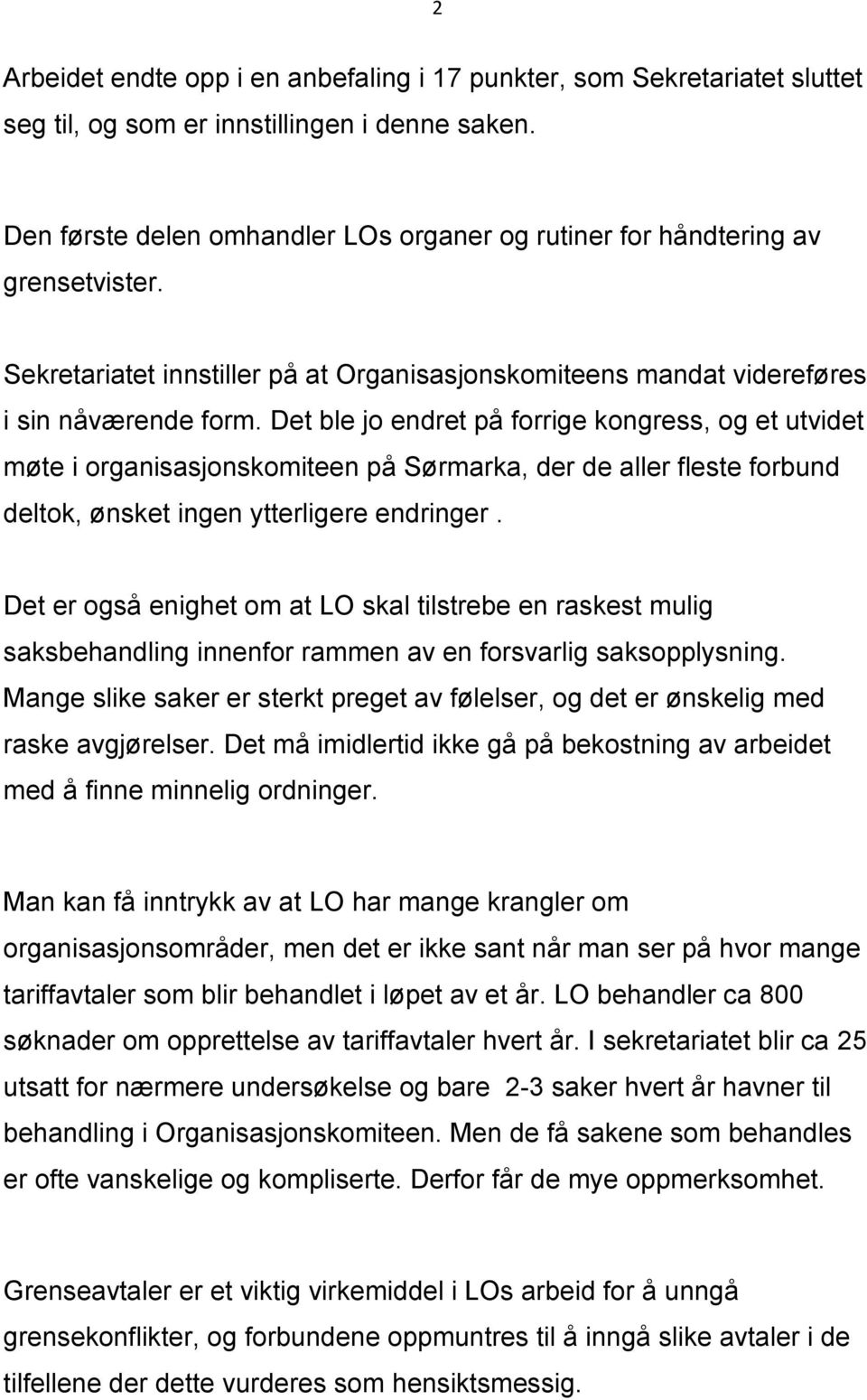 Det ble jo endret på forrige kongress, og et utvidet møte i organisasjonskomiteen på Sørmarka, der de aller fleste forbund deltok, ønsket ingen ytterligere endringer.