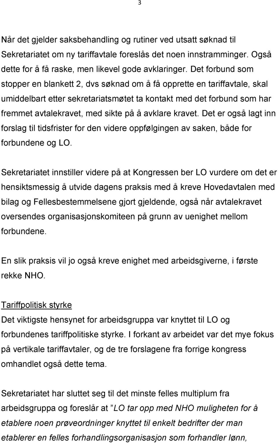 avklare kravet. Det er også lagt inn forslag til tidsfrister for den videre oppfølgingen av saken, både for forbundene og LO.