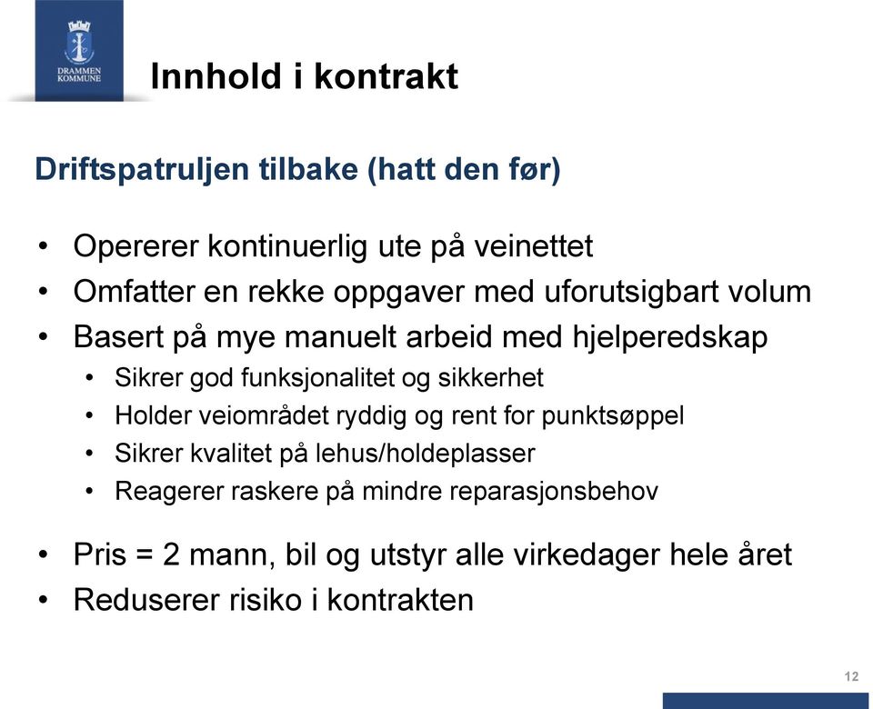 og sikkerhet Holder veiområdet ryddig og rent for punktsøppel Sikrer kvalitet på lehus/holdeplasser Reagerer