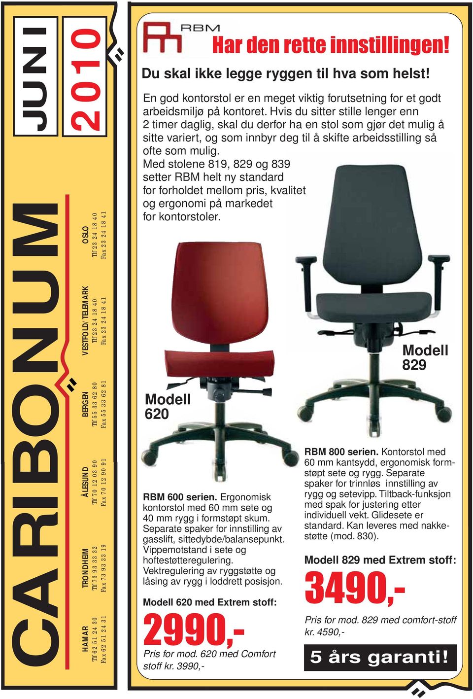 Med stolene 819, 829 og 839 setter RBM helt ny standard for forholdet mellom pris, kvalitet og ergonomi på markedet for kontorstoler. Modell 620 RBM 600 serien.