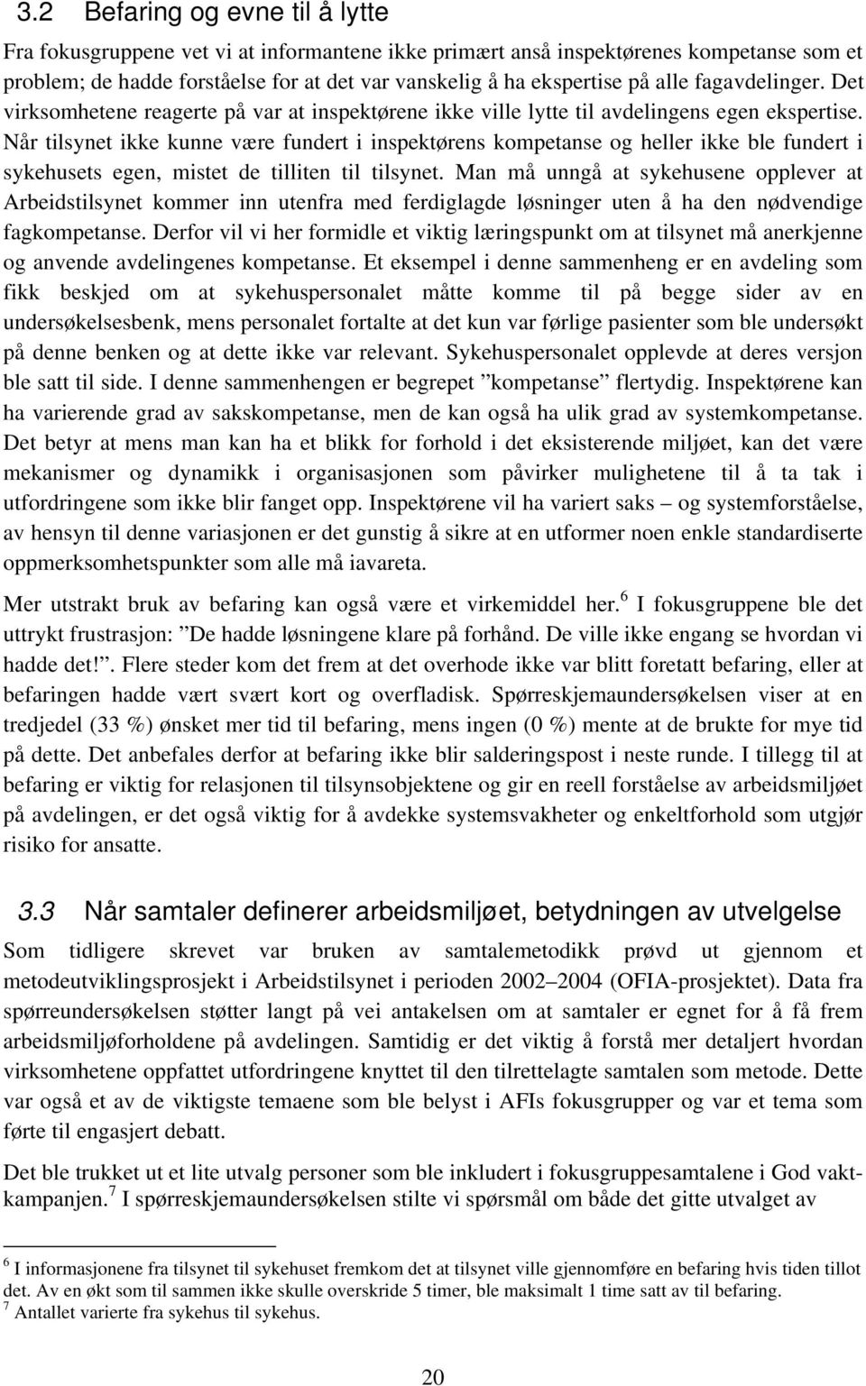 Når tilsynet ikke kunne være fundert i inspektørens kompetanse og heller ikke ble fundert i sykehusets egen, mistet de tilliten til tilsynet.