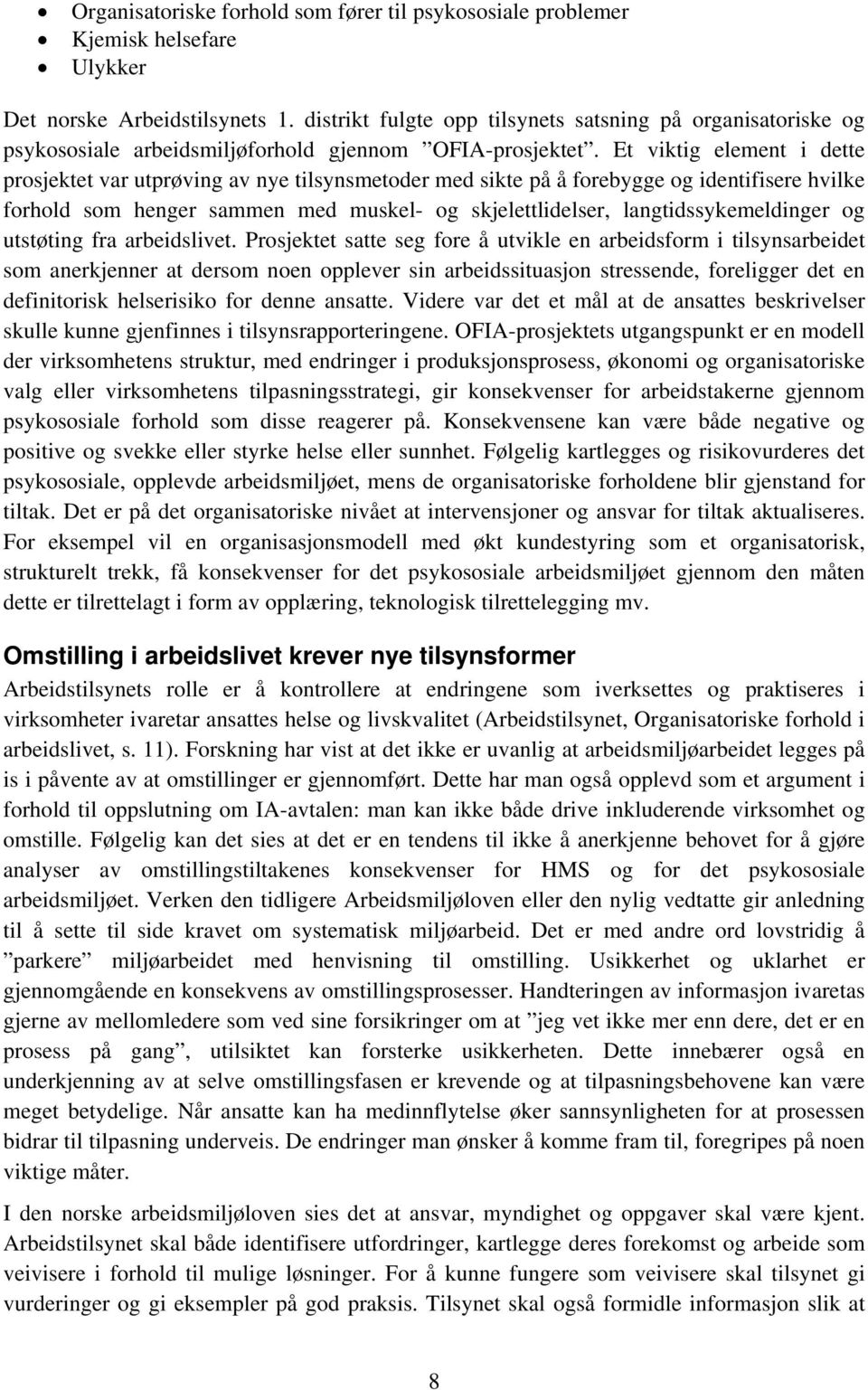 Et viktig element i dette prosjektet var utprøving av nye tilsynsmetoder med sikte på å forebygge og identifisere hvilke forhold som henger sammen med muskel- og skjelettlidelser,