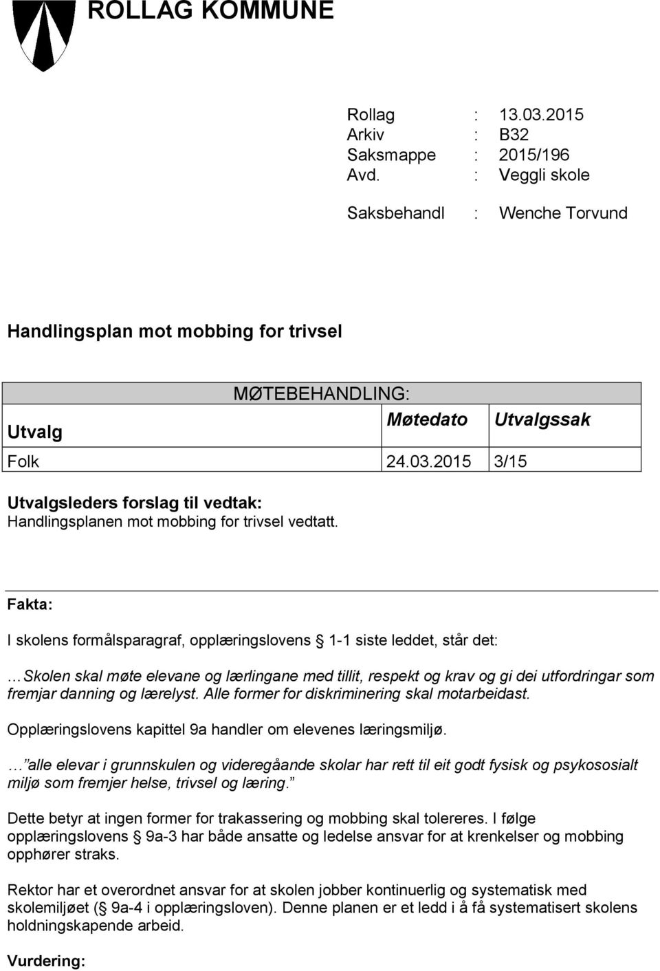 2015 3/15 Utvalgsleders forslag til vedtak: Handlingsplanen mot mobbing for trivsel vedtatt.