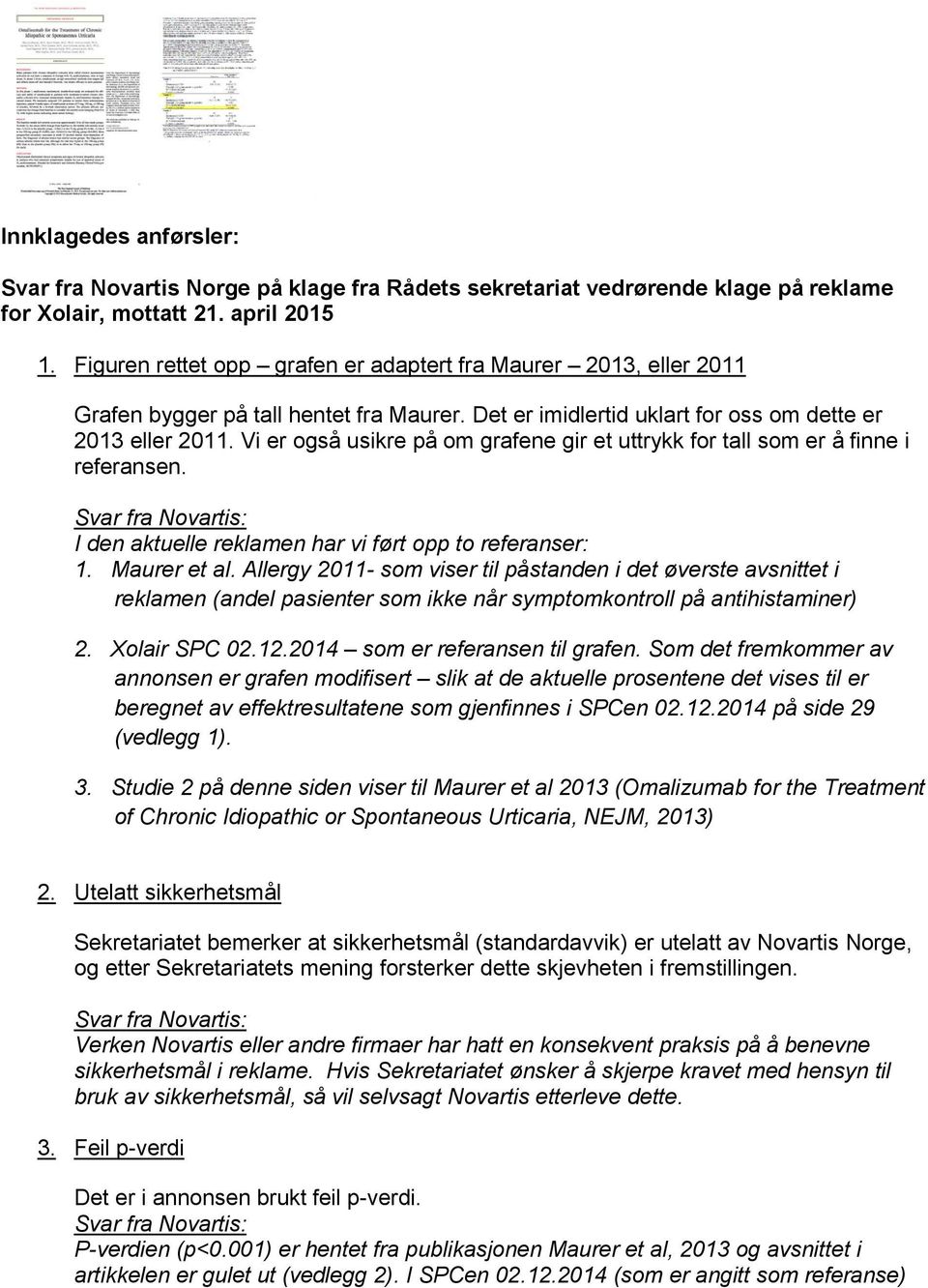 Vi er også usikre på om grafene gir et uttrykk for tall som er å finne i referansen. I den aktuelle reklamen har vi ført opp to referanser: 1. Maurer et al.