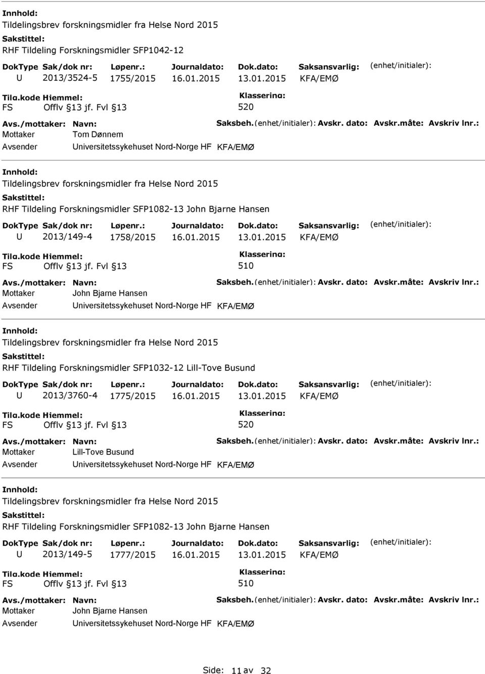 Tildeling Forskningsmidler SFP1032-12 Lill-Tove Busund 2013/3760-4 1775/2015 Mottaker Lill-Tove Busund niversitetssykehuset Nord-Norge HF RHF
