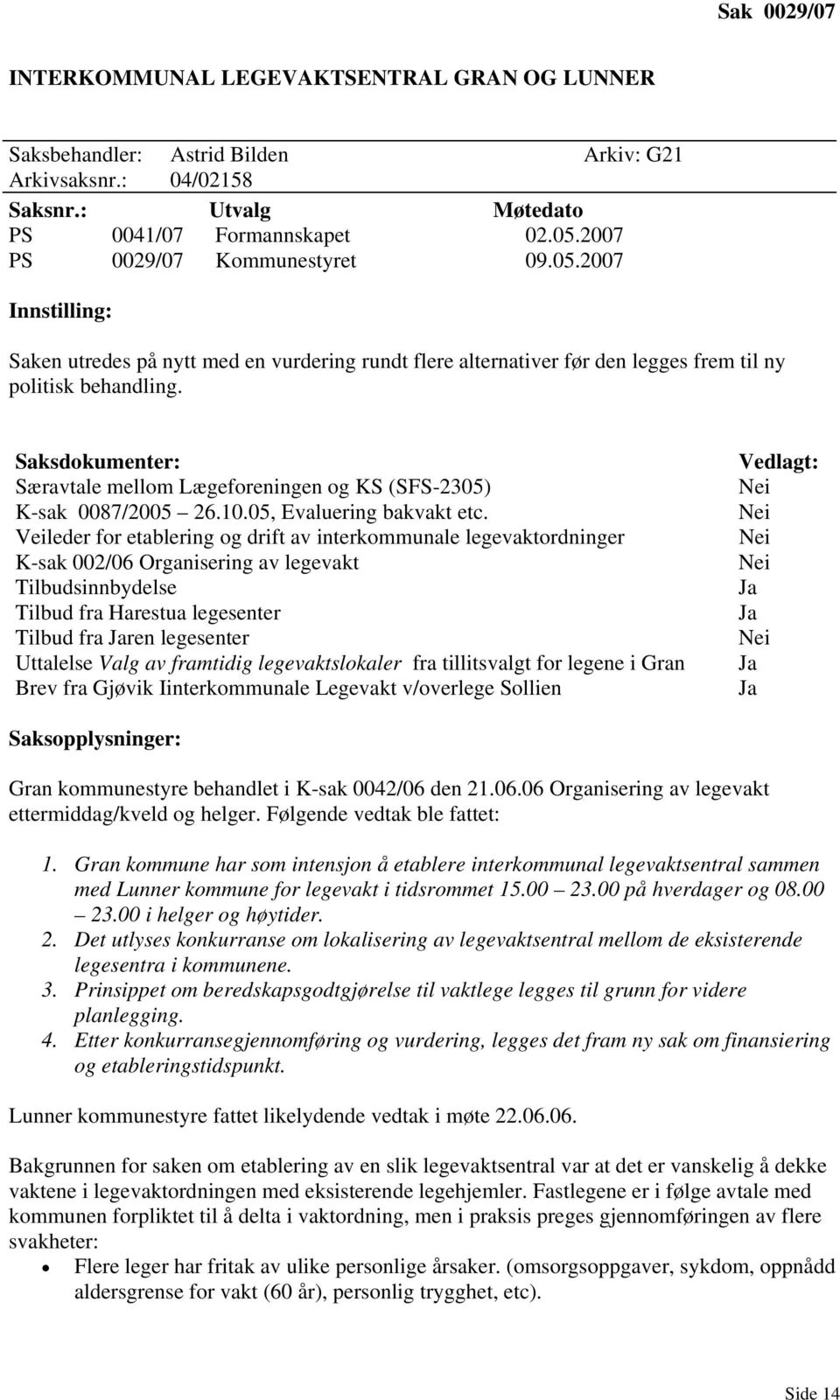 Saksdokumenter: Særavtale mellom Lægeforeningen og KS (SFS-2305) K-sak 0087/2005 26.10.05, Evaluering bakvakt etc.