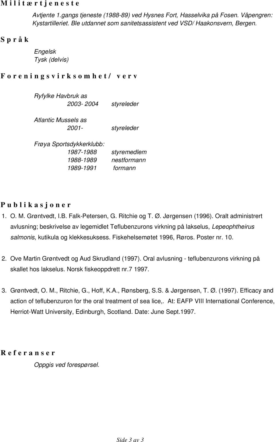 1989-1991 formann Publikasjoner 1. O. M. Grøntvedt, I.B. Falk-Petersen, G. Ritchie og T. Ø. Jørgensen (1996).