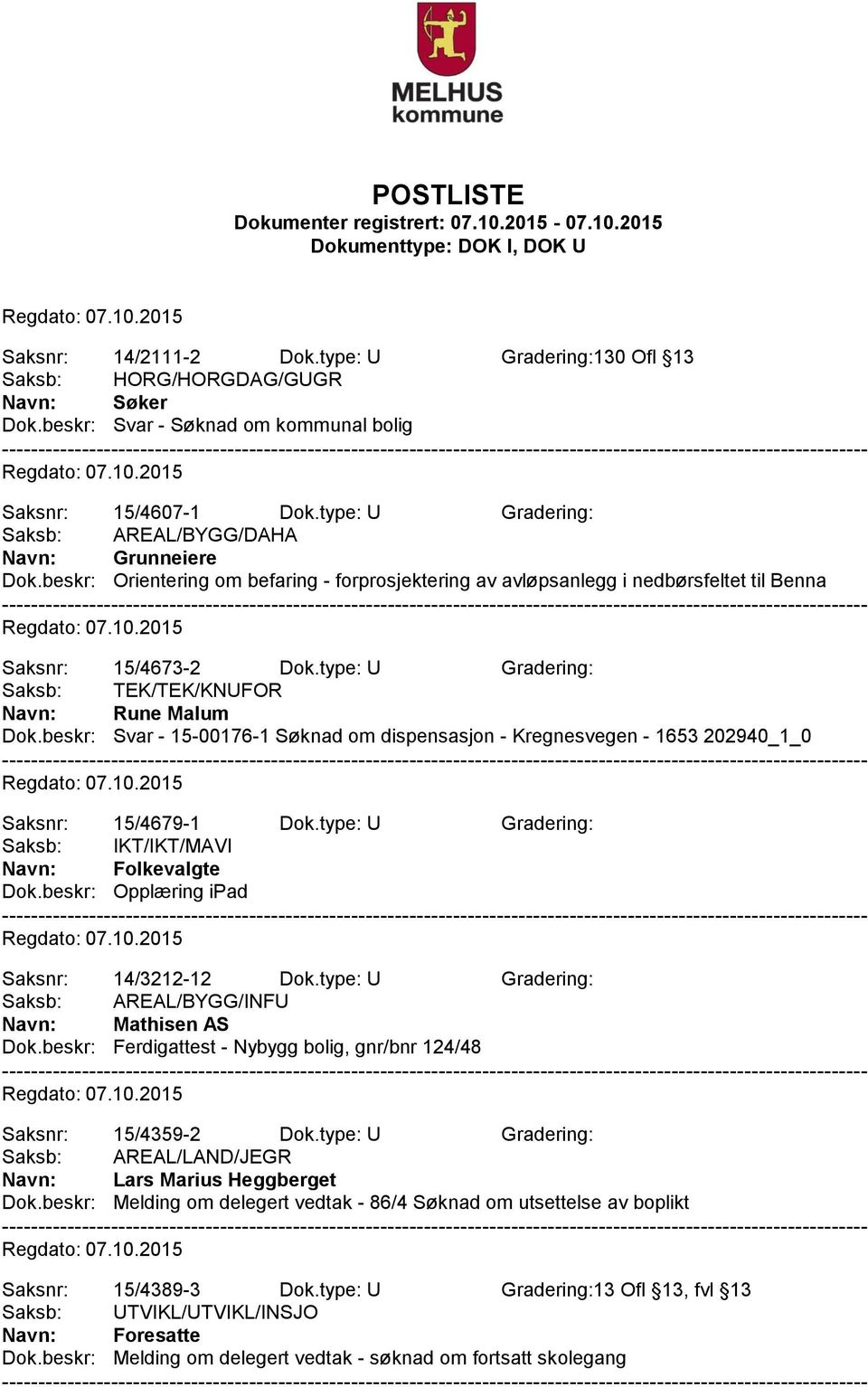 type: U Gradering: Saksb: TEK/TEK/KNUFOR Navn: Rune Malum Dok.beskr: Svar - 15-00176-1 Søknad om dispensasjon - Kregnesvegen - 1653 202940_1_0 Saksnr: 15/4679-1 Dok.